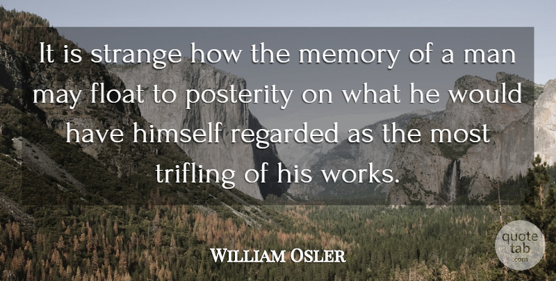 William Osler Quote About Memories, Men, May: It Is Strange How The...