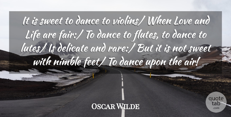 Oscar Wilde Quote About Sweet, Life And Love, Feet: It Is Sweet To Dance...