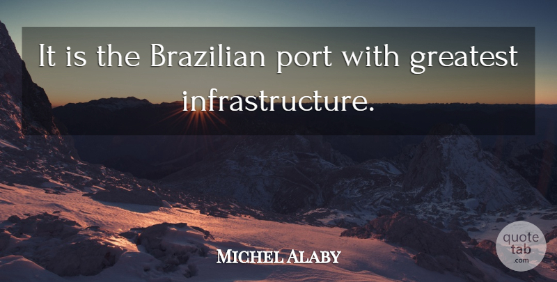 Michel Alaby Quote About Greatest, Port: It Is The Brazilian Port...