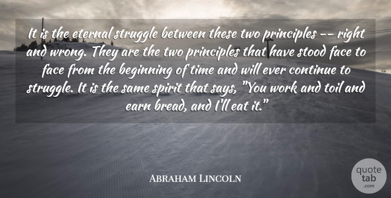 Abraham Lincoln Quote About Beginning, Conflict, Continue, Earn, Eat: It Is The Eternal Struggle...