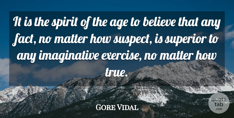 Gore Vidal Quote About Birthday, Believe, Exercise: It Is The Spirit Of...