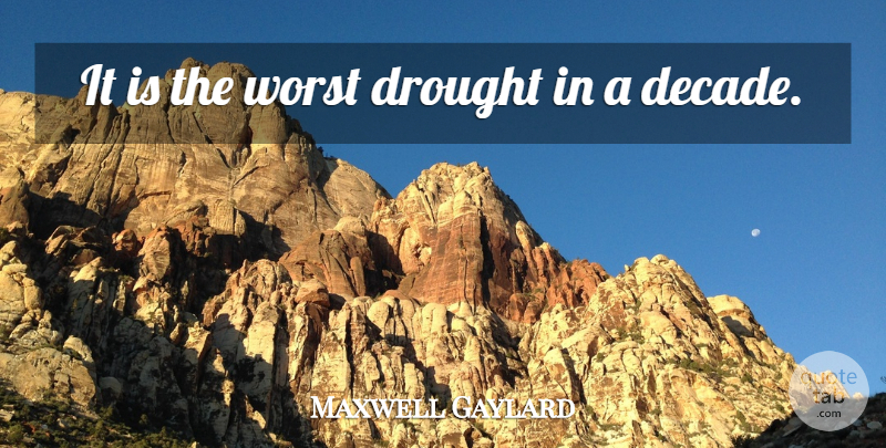 Maxwell Gaylard Quote About Drought, Worst: It Is The Worst Drought...