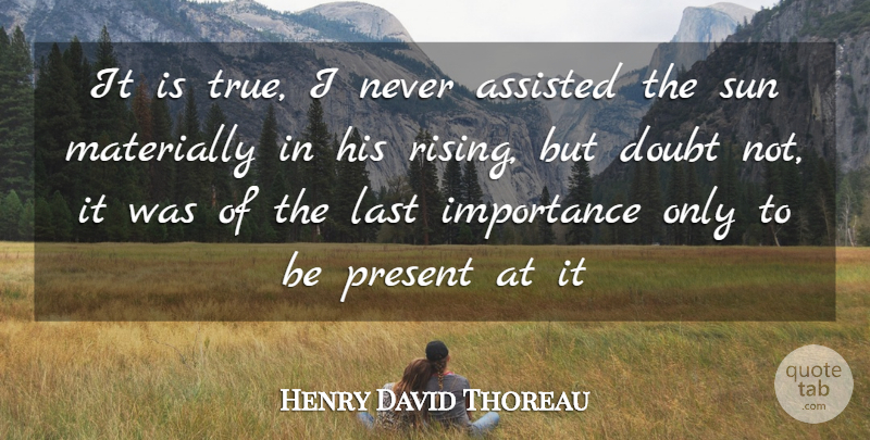 Henry David Thoreau Quote About Morning, Doubt, Lasts: It Is True I Never...