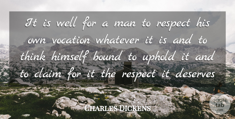 Charles Dickens Quote About Respect, Men, Thinking: It Is Well For A...