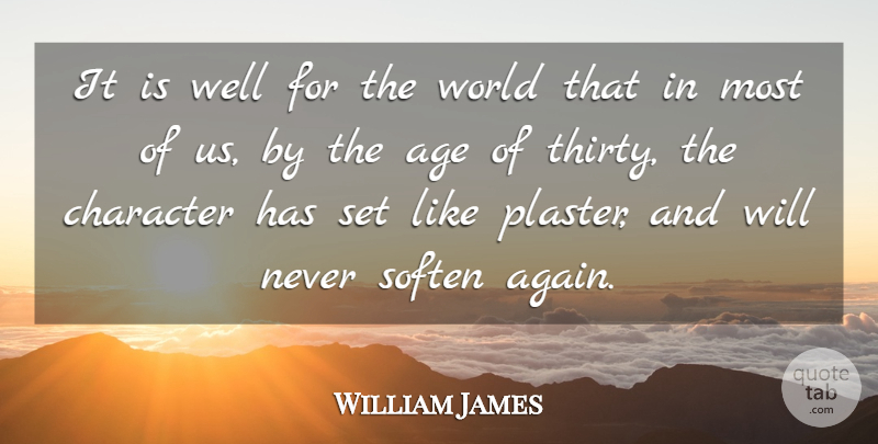 William James Quote About Birthday, Character, Age: It Is Well For The...