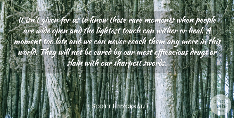 F. Scott Fitzgerald Quote About Cured, Given, Late, Moments, Open: It Isnt Given For Us...