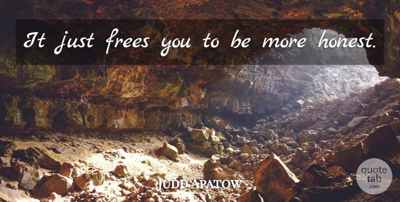 Judd Apatow Quote About undefined: It Just Frees You To...