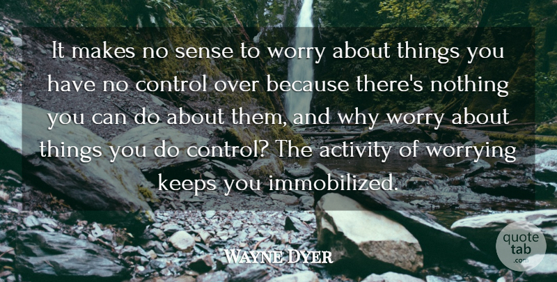 Wayne Dyer Quote About Happiness, Stress, Caring: It Makes No Sense To...