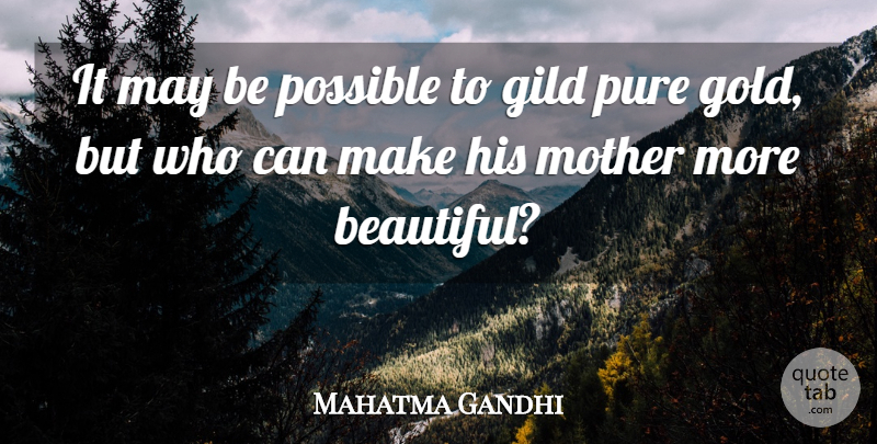 Mahatma Gandhi Quote About Mother's Day, Possible, Pure: It May Be Possible To...