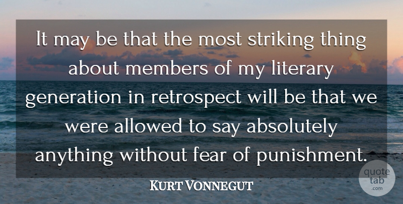 Kurt Vonnegut Quote About Absolutely, Allowed, Fear, Literary, Members: It May Be That The...