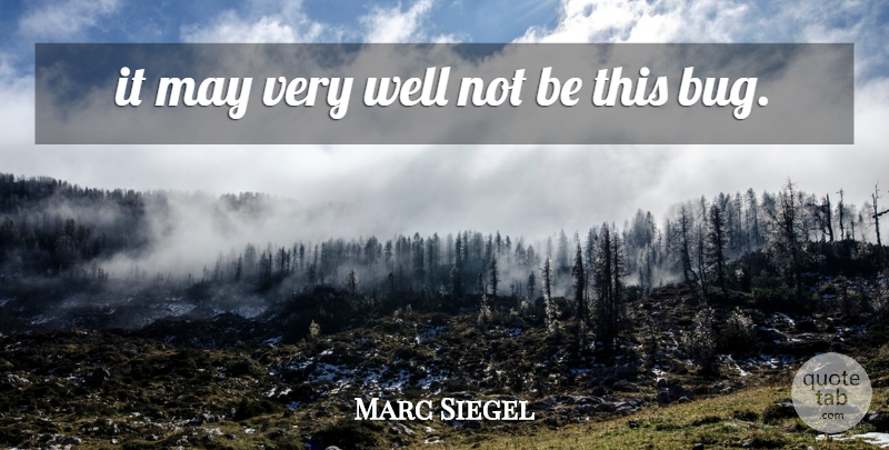 Marc Siegel Quote About undefined: It May Very Well Not...