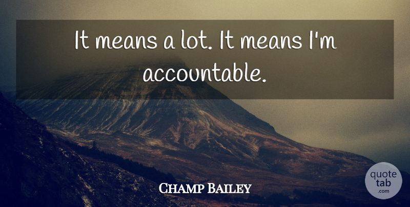 Champ Bailey Quote About Mean, Accountability: It Means A Lot It...