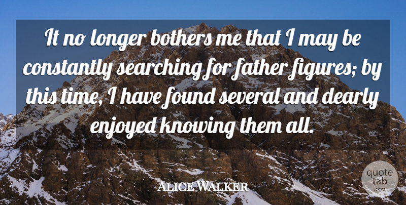 Alice Walker Quote About Daughter, Fathers Day, Dad: It No Longer Bothers Me...