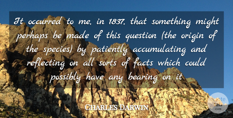 Charles Darwin Quote About Might, Facts, Made: It Occurred To Me In...