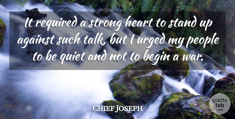 Chief Joseph Quote About Strong, War, Heart: It Required A Strong Heart...