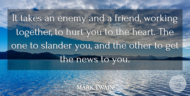 Mark Twain Quote About Enemy, Hurt, News, Slander, Takes: It Takes An Enemy And...