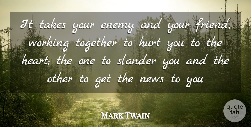 Mark Twain Quote About Enemies, Enemy, Hurt, News, Slander: It Takes Your Enemy And...