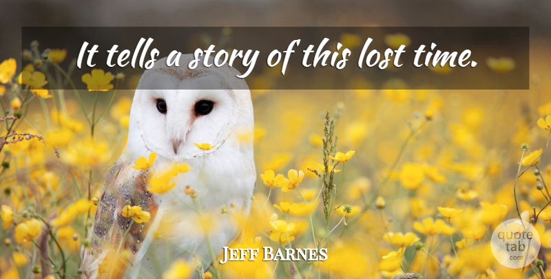 Jeff Barnes Quote About Lost, Tells: It Tells A Story Of...
