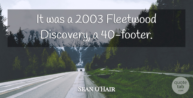 Sean O'Hair Quote About Discovery, Fleetwood: It Was A 2003 Fleetwood...