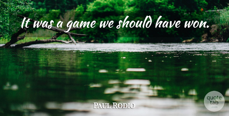 Paul Rodio Quote About Game: It Was A Game We...