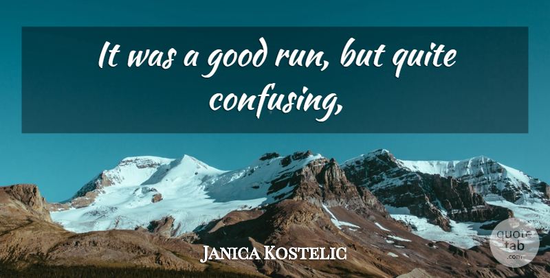 Janica Kostelic Quote About Good, Quite: It Was A Good Run...
