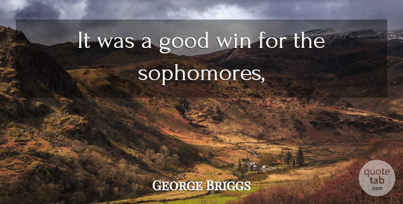 George Briggs Quote About Good, Win: It Was A Good Win...