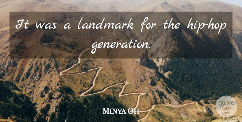 Minya Oh Quote About Landmark: It Was A Landmark For...