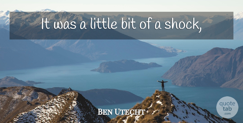 Ben Utecht Quote About Bit: It Was A Little Bit...
