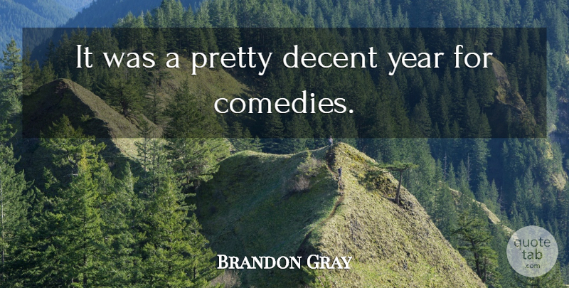 Brandon Gray Quote About Decent, Year: It Was A Pretty Decent...