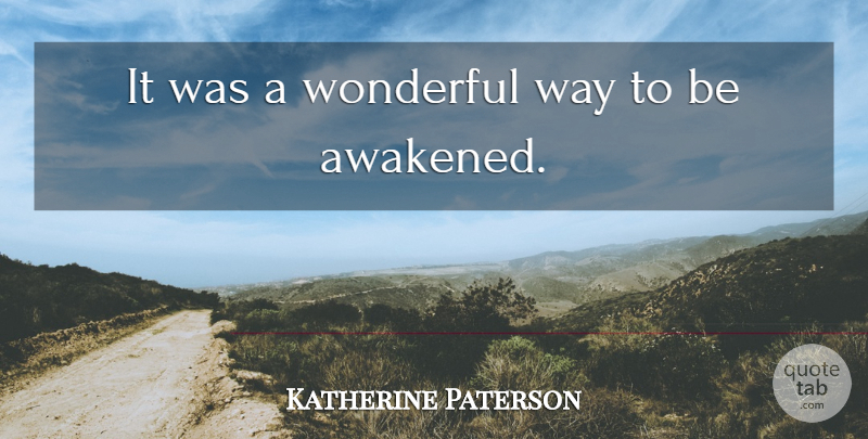 Katherine Paterson Quote About Wonderful: It Was A Wonderful Way...