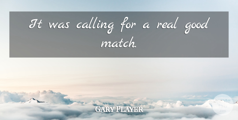 Gary Player Quote About Calling, Good: It Was Calling For A...