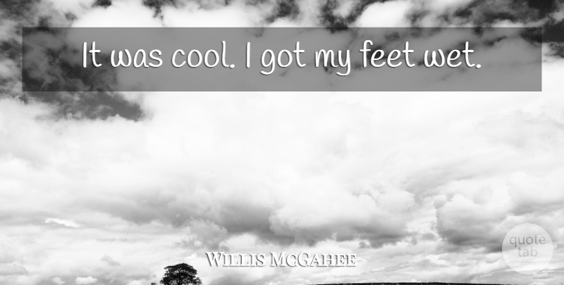 Willis McGahee Quote About Cool, Feet: It Was Cool I Got...