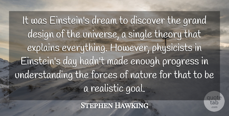Stephen Hawking Quote About Design, Discover, Dream, Explains, Forces: It Was Einsteins Dream To...