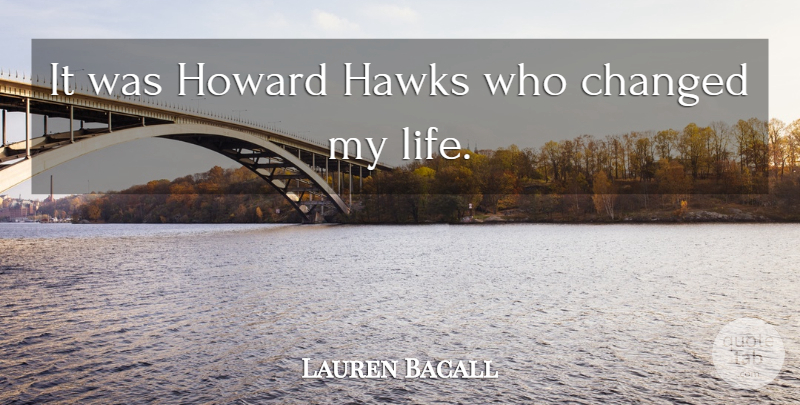 Lauren Bacall Quote About Life: It Was Howard Hawks Who...