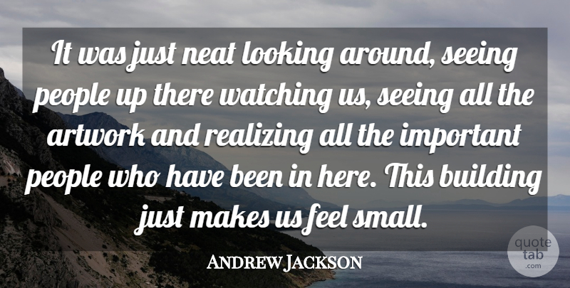 Andrew Jackson Quote About Artwork, Building, Looking, Neat, People: It Was Just Neat Looking...