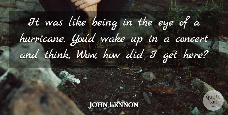 John Lennon Quote About Music, Eye, Thinking: It Was Like Being In...