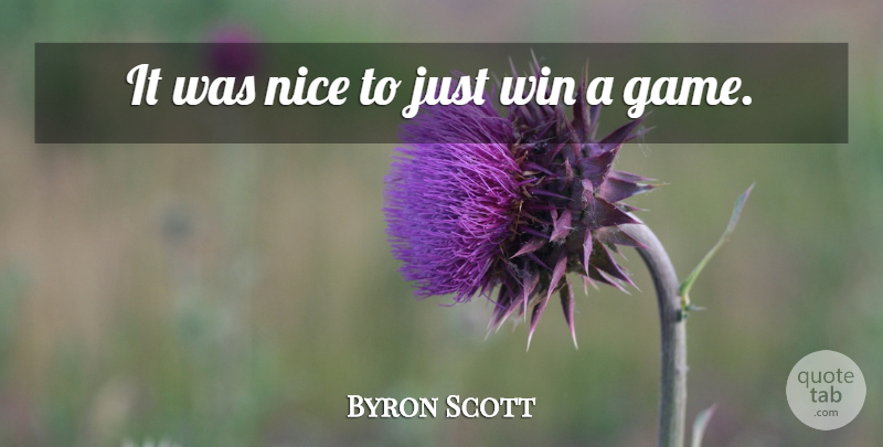 Byron Scott Quote About Nice, Win: It Was Nice To Just...