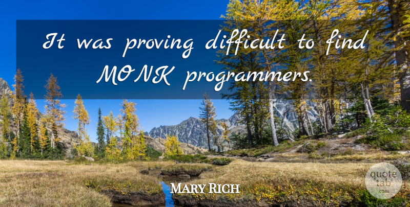 Mary Rich Quote About Difficult, Monk, Proving: It Was Proving Difficult To...