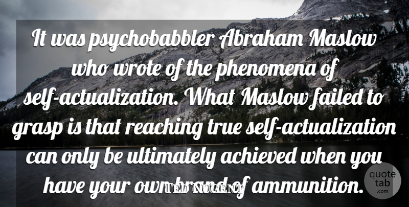Ted Nugent Quote About Self, Reaching, Abraham: It Was Psychobabbler Abraham Maslow...