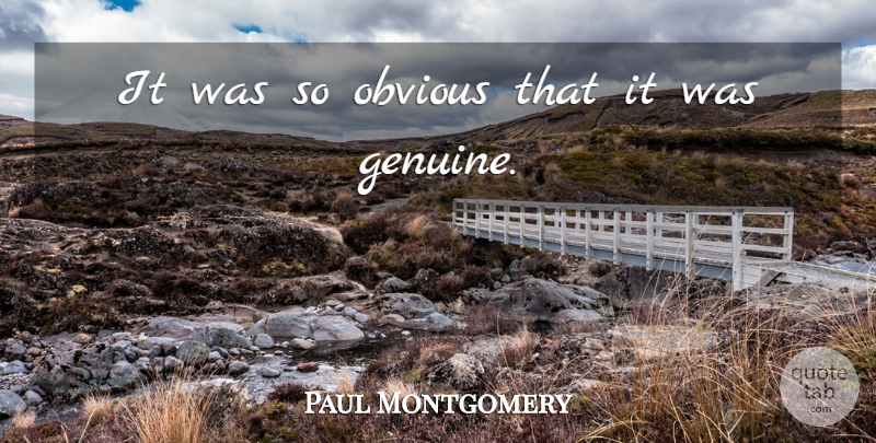 Paul Montgomery Quote About Obvious: It Was So Obvious That...