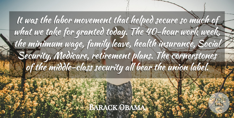 Barack Obama Quote About Bear, Family, Granted, Health, Helped: It Was The Labor Movement...