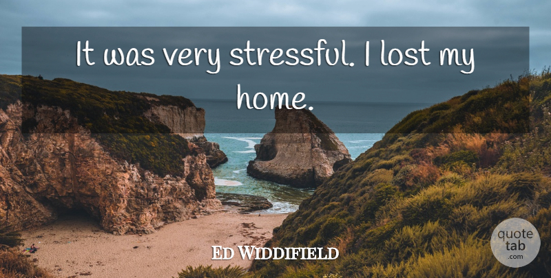 Ed Widdifield Quote About Lost: It Was Very Stressful I...