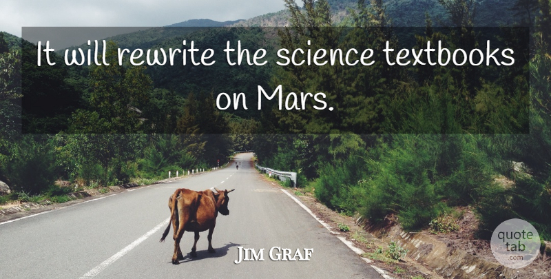 Jim Graf Quote About Rewrite, Science, Textbooks: It Will Rewrite The Science...