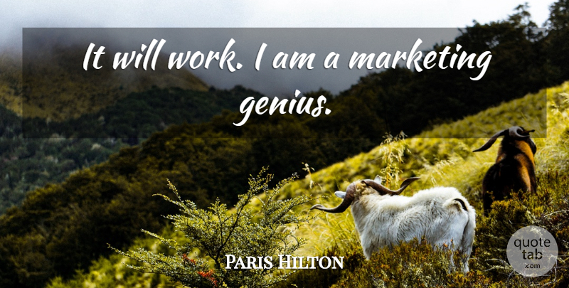 Paris Hilton Quote About Marketing, Genius: It Will Work I Am...