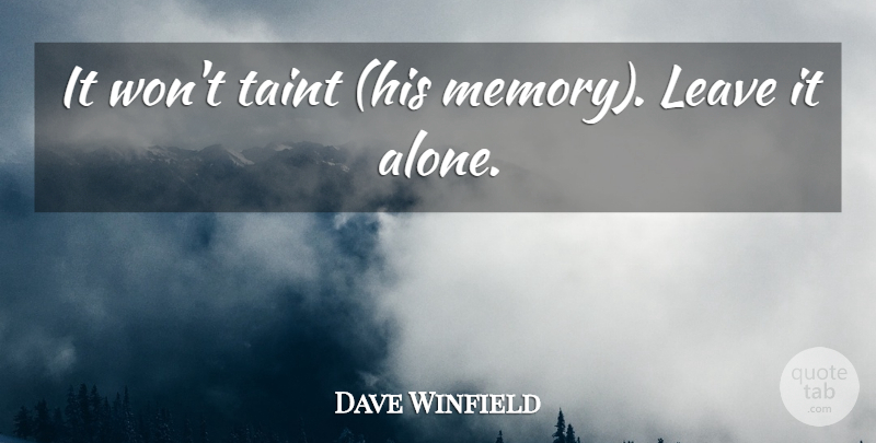 Dave Winfield Quote About Leave, Memory: It Wont Taint His Memory...
