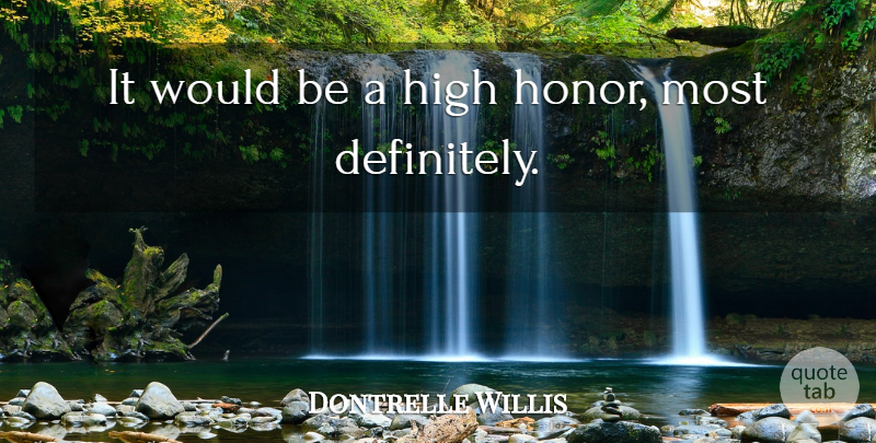 Dontrelle Willis Quote About High: It Would Be A High...