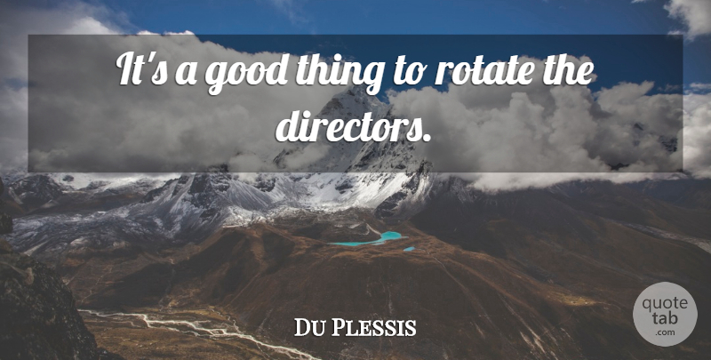 Du Plessis Quote About Good: Its A Good Thing To...