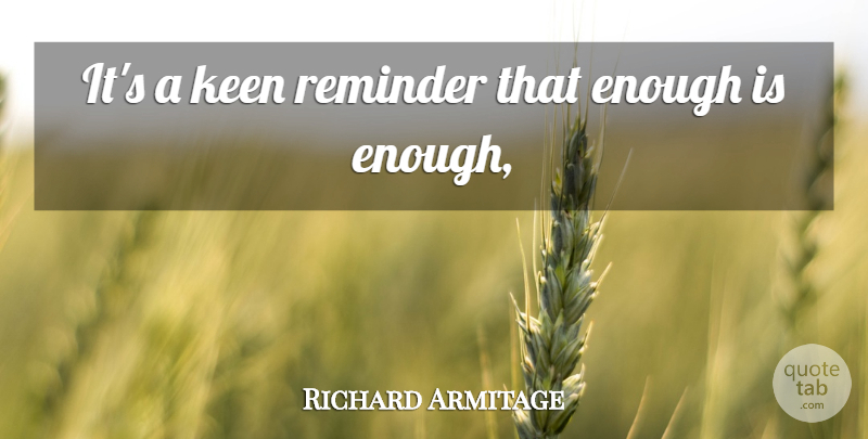 Richard Armitage Quote About Keen, Reminder: Its A Keen Reminder That...