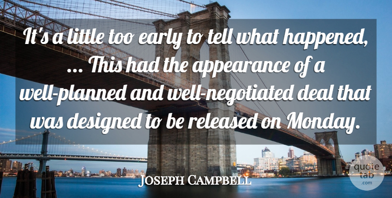 Joseph Campbell Quote About Appearance, Deal, Designed, Early, Released: Its A Little Too Early...