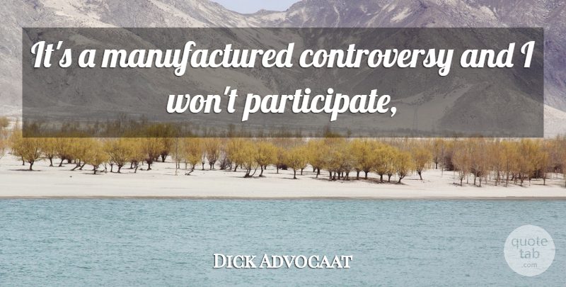 Dick Advocaat Quote About undefined: Its A Manufactured Controversy And...